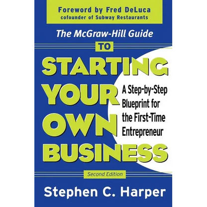The McGraw-Hill Guide to Starting Your Own Business: A Step-By-Step Blueprint for the First-Time Entrepreneur - Paperback