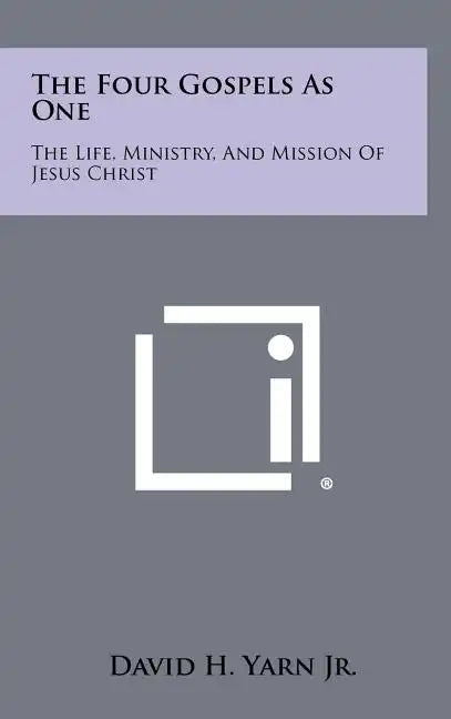 The Four Gospels as One: The Life, Ministry, and Mission of Jesus Christ - Hardcover