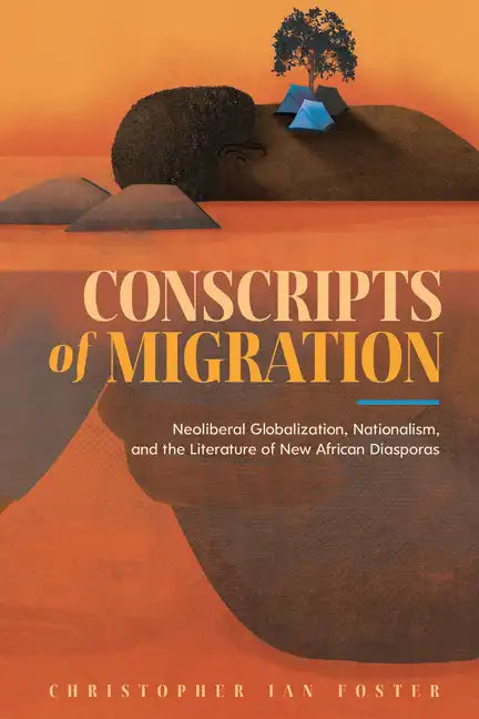 Conscripts of Migration: Neoliberal Globalization, Nationalism, and the Literature of New African Diasporas - Hardcover