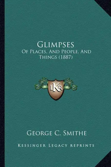 Glimpses: Of Places, and People, and Things (1887) - Paperback