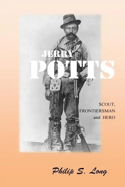 Jerry Potts: Scout, Frontiersman and Hero - Paperback
