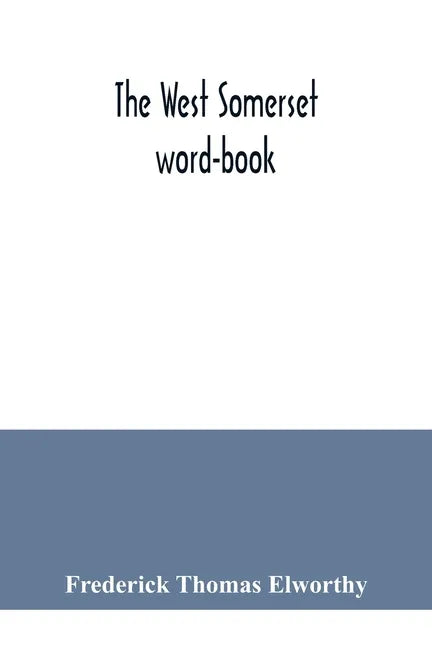 The West Somerset word-book; a glossary of dialectal and archaic words and phrases used in the west of Somerset and East Devon - Paperback