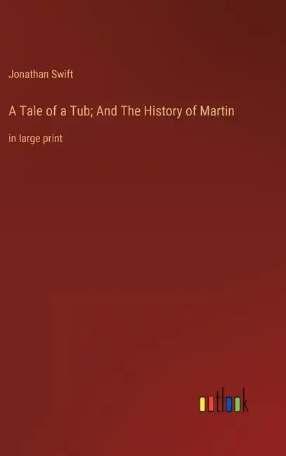 A Tale of a Tub; And The History of Martin: in large print - Hardcover