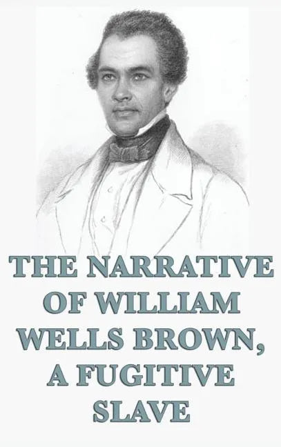 The Narrative of William Wells Brown, A Fugitive Slave - Hardcover