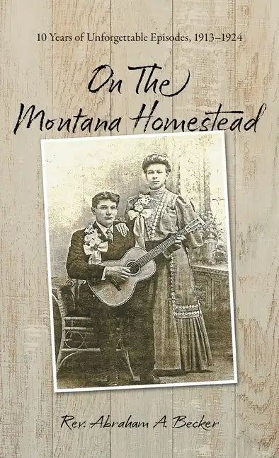 On the Montana Homestead: 10 Years of Unforgettable Episodes, 1913-1924 - Hardcover