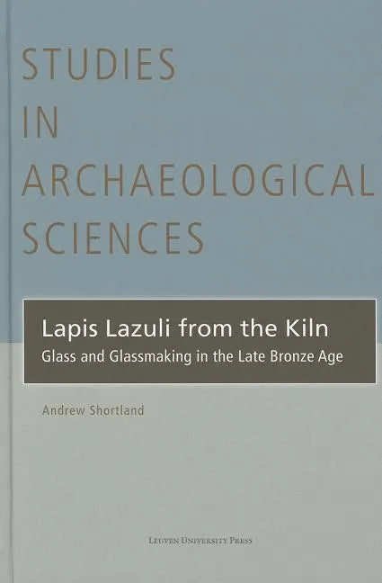 Lapis Lazuli from the Kiln: Glass and Glassmaking in the Late Bronze Age - Hardcover