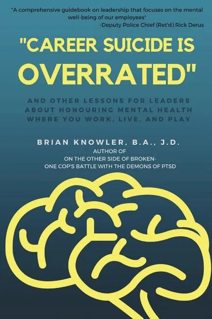 "Career Suicide is Overrated" and Other Lessons for Leaders About Honouring Mental Health Where You Work, Live, and Play - Paperback