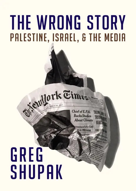 The Wrong Story: Palestine, Israel and the Media - Paperback