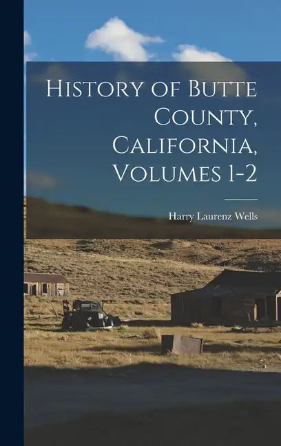 History of Butte County, California, Volumes 1-2 - Hardcover