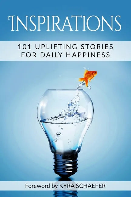 Inspirations: 101 Uplifting Stories For Daily Happiness - Paperback