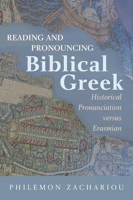 Reading and Pronouncing Biblical Greek: Historical Pronunciation versus Erasmian - Paperback