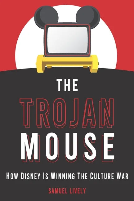 The Trojan Mouse: How Disney Is Winning the Culture War - Paperback