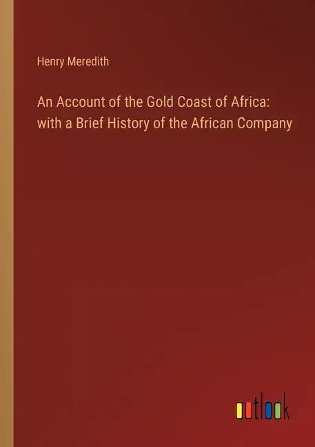 An Account of the Gold Coast of Africa: with a Brief History of the African Company - Paperback