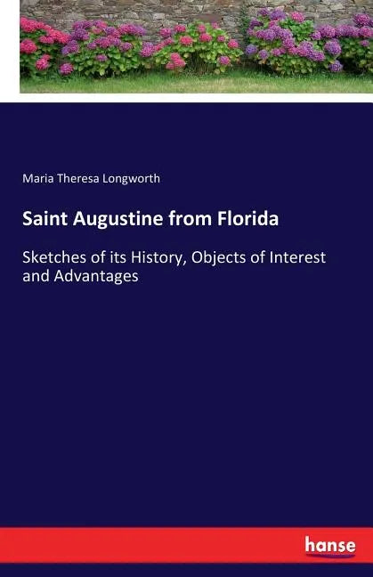 Saint Augustine from Florida: Sketches of its History, Objects of Interest and Advantages - Paperback