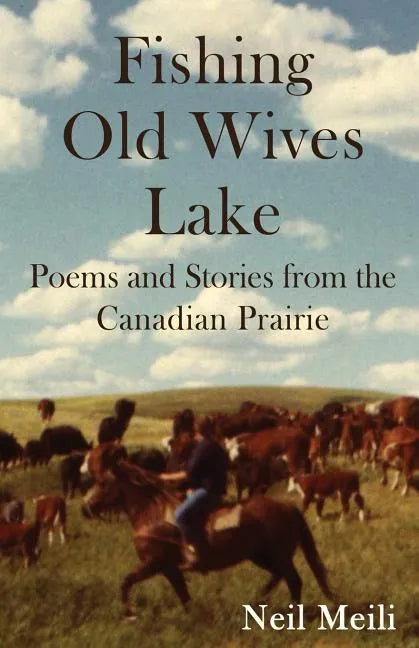 Fishing Old Wives Lake: Poems and Stories from the Canadian Prairie - Paperback
