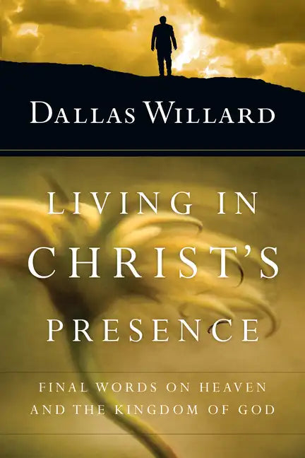Living in Christ's Presence: Final Words on Heaven and the Kingdom of God - Paperback