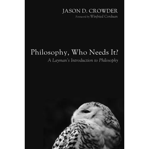 Philosophy, Who Needs It?: A Layman's Introduction to Philosophy - Paperback