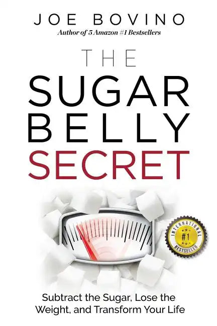 The Sugar Belly Secret: Subtract the Sugar, Lose the Weight, and Transform Your Life - Paperback