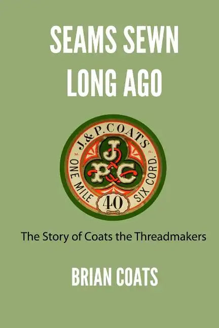 Seams Sewn Long Ago: The Story of Coats the Threadmakers - Paperback
