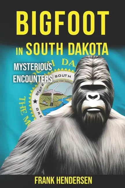 Bigfoot in South Dakota: Mysterious Encounters - Paperback