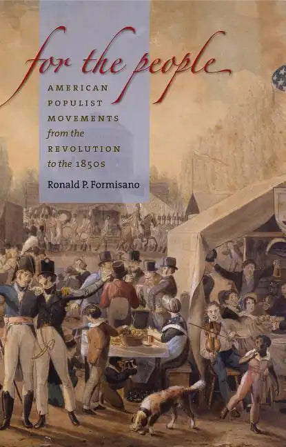 For the People: American Populist Movements from the Revolution to the 1850s - Paperback