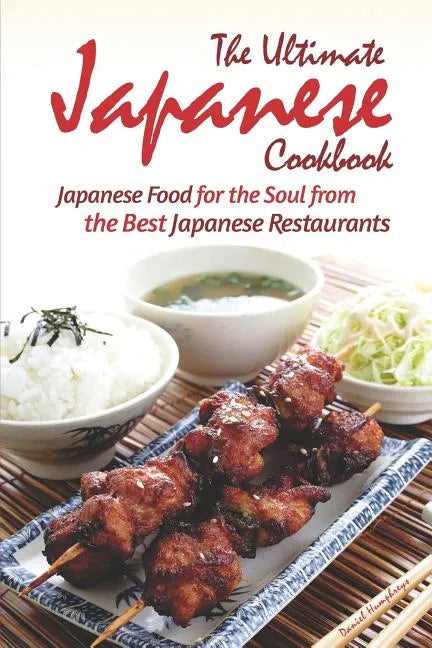 The Ultimate Japanese Cookbook: Japanese Food for the Soul from the Best Japanese Restaurants - Paperback