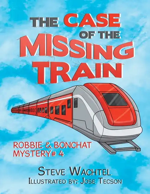 The Case of the Missing Train: Robbie & Bonchat Mystery# 4 - Paperback