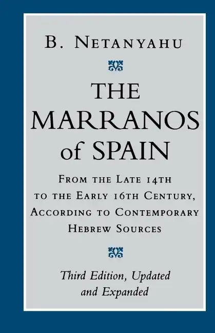 The Marranos of Spain: From the Late 14th to the Early 16th Century According to Contemporary Hebrew Sources - Paperback