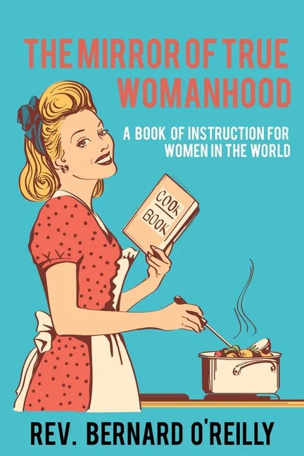 The Mirror of True Womanhood: A Book of Instruction for Women in the World - Paperback