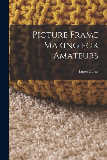 Picture Frame Making for Amateurs - Paperback