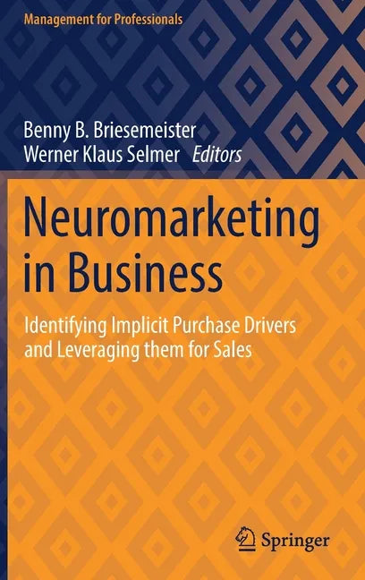 Neuromarketing in Business: Identifying Implicit Purchase Drivers and Leveraging Them for Sales - Hardcover