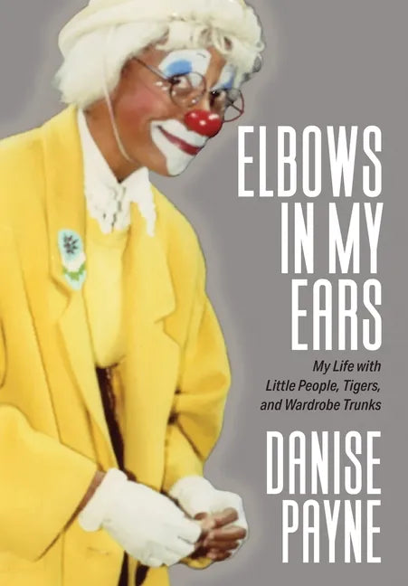 Elbows in My Ears: My Life with Little People, Tigers, and Wardrobe Trunks - Hardcover