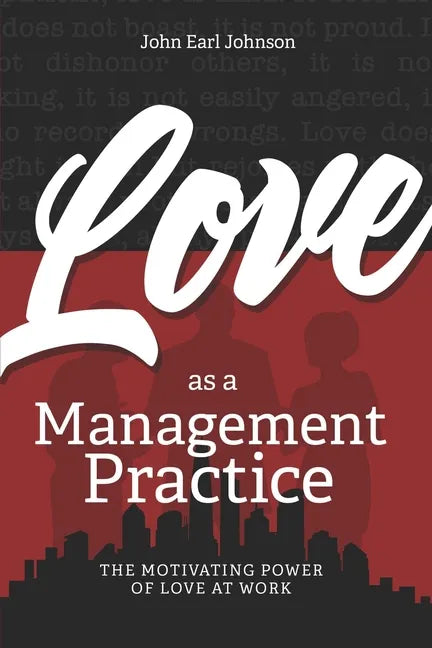 LOVE As a Management Practice: The Motivating Power of Love at Work - Paperback