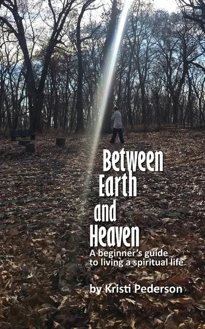 Between Earth and Heaven...a beginners guide to a spiritual life - Paperback