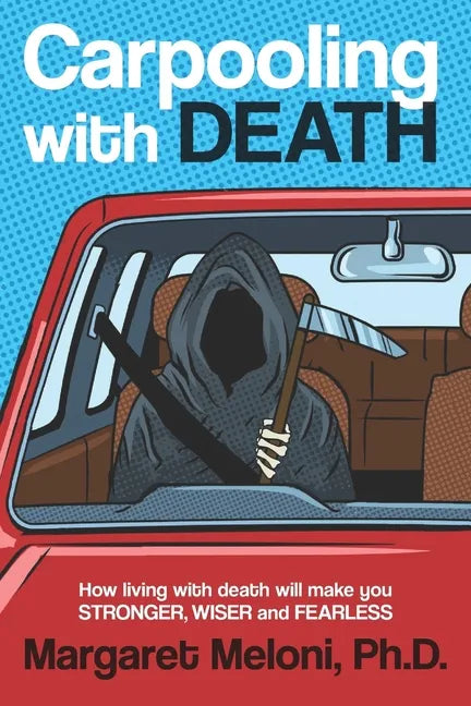 Carpooling with Death: How Living with Death Will Make You Stronger, Wiser and Fearless - Paperback