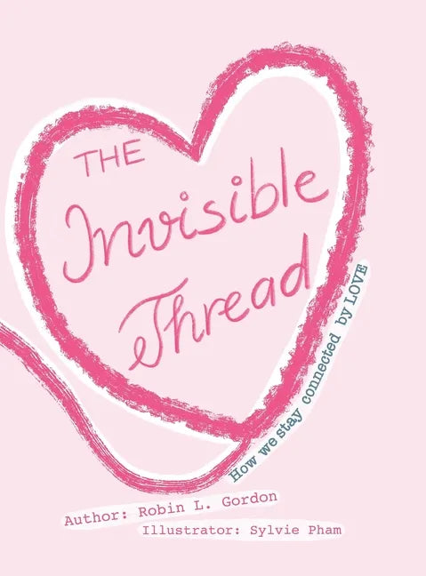 The Invisible Thread: How we stay Connected by LOVE - Hardcover