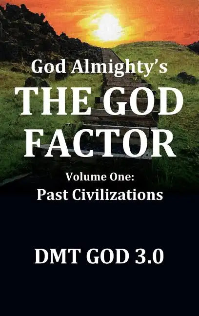 God Almighty's: THE GOD FACTOR: Volume One: PAST CIVILIZATIONS - Hardcover