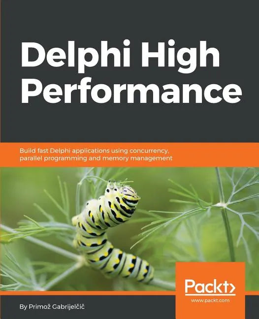 Delphi High Performance: Build fast Delphi applications using concurrency, parallel programming and memory management - Paperback