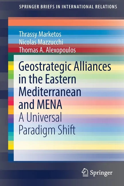 Geostrategic Alliances in the Eastern Mediterranean and Mena: A Universal Paradigm Shift - Paperback