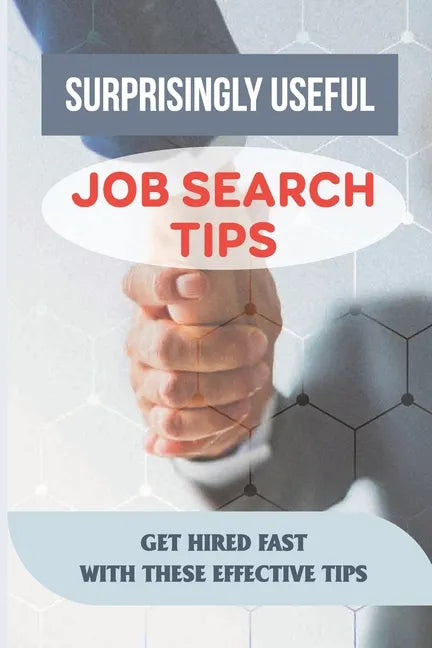 Surprisingly Useful Job Search Tips: Get Hired Fast With These Effective Tips: Online Search Advice - Paperback
