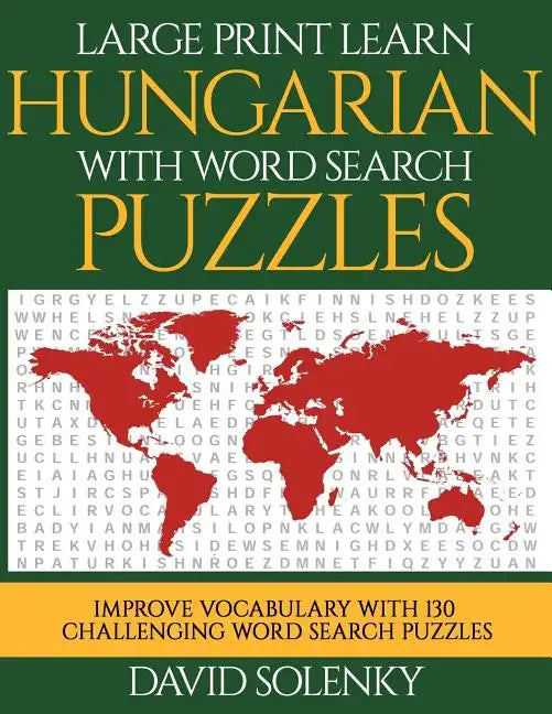 Large Print Learn Hungarian with Word Search Puzzles: Learn Hungarian Language Vocabulary with Challenging Easy to Read Word Find Puzzles - Paperback
