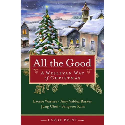 All the Good: A Wesleyan Way of Christmas - Paperback