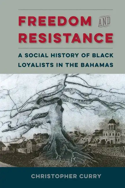 Freedom and Resistance: A Social History of Black Loyalists in the Bahamas - Paperback