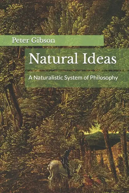 Natural Ideas: A Naturalistic System of Philosophy - Paperback