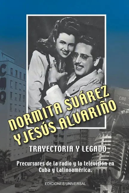 NORMITA SUÁREZ y JESÚS ALVARIÑO TRAYECTORIA Y LEGADO. Precursores de la radio y la televisión en Cuba y Latinoamérica - Paperback