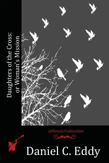 Daughters of the Cross: or Woman's Mission - Paperback