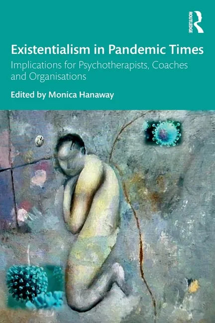 Existentialism in Pandemic Times: Implications for Psychotherapists, Coaches and Organisations - Paperback