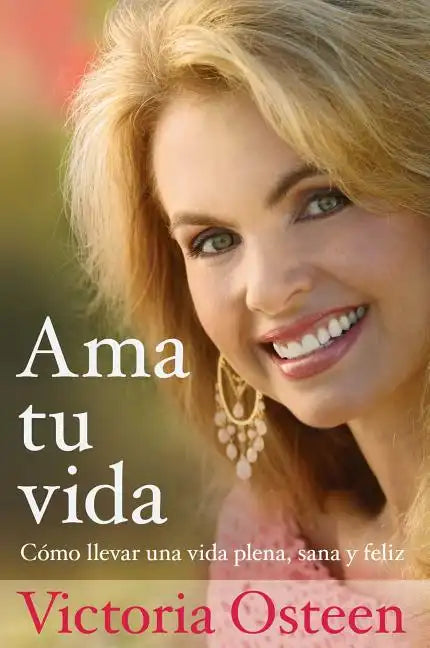 AMA Tu Vida: Como Llevar Una Vida Plena, Sana Y Feliz - Paperback