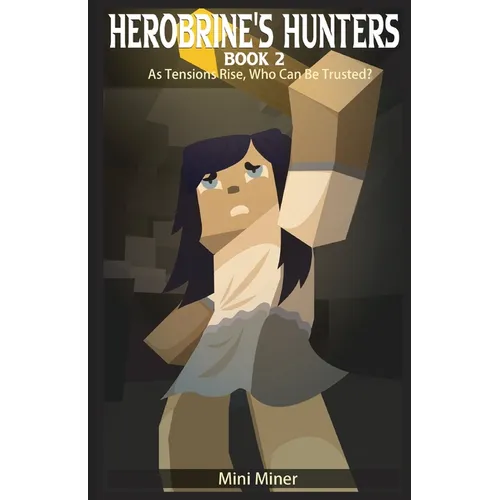 Herobrine's Hunters Book 2: As Tensions Rise, Who Can Be Trusted? - Paperback