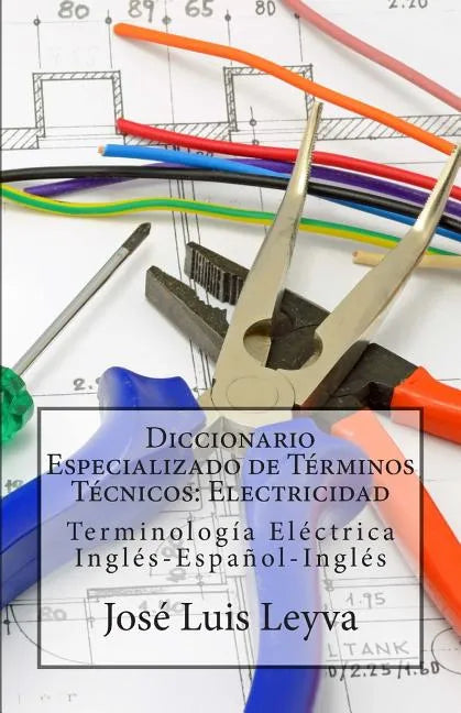 Diccionario Especializado de Términos Técnicos: Electricidad: Terminología Eléctrica Inglés-Español-Inglés - Paperback